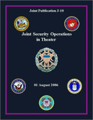 Title: Joint Security Operations in Theater: Joint Publication 3-10, Author: Chairman Joint Chiefs of Staff