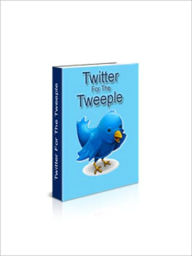 Title: Twitter For The Tweeple, Author: Chuck Lang