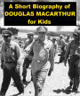 A Short Biography of Douglas MacArthur for Kids