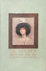 Title: The Golden Road: A Young Readers, Fiction and Literature Classic By Lucy Maud Montgomery! AAA+++, Author: Lucy Maud Montgomery
