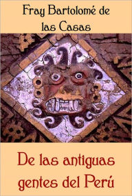 Title: De las antiguas gentes del Peru, Author: Fray Bartolome De Las Casas