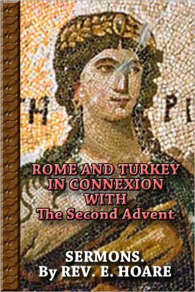ROME AND TURKEY IN CONNEXION WITH The Second Advent RARE SERMONS. By REV. E. HOARE