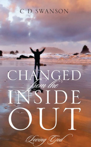 Changed From The Inside Out: Loving God