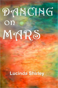 Title: Dancing on Mars, Author: Lucinda Shirley