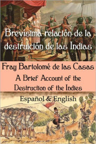 Title: Brevísima relación de la destruición de las Indias: Español & English, Author: Bartolomé de las Casas