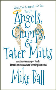 Title: What I've Learned... So Far Part II: Angels, Chimps & Tater Mitts, Author: Mike Ball