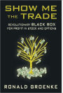 Show Me the Trade Revolutionary BLACK BOX for Profit in Stock and Options Ronald