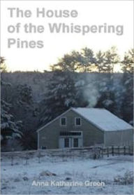 Title: The House of the Whispering Pines, Author: Anna Katharine Green