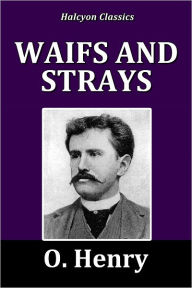 Title: Waifs and Strays by O. Henry, Author: O. Henry