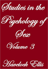 Title: Studies In The Psychology Of Sex, Volume III, Author: Havelock Ellis