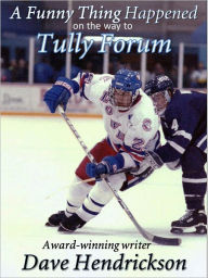 Title: A Funny Thing Happened On The Way To Tully Forum, Author: Dave Hendrickson