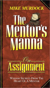 Title: The Mentor's Manna On Assignment, Author: Mike Murdock