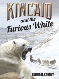 Title: Kincaid and the Furious White, Author: Curtis Carney