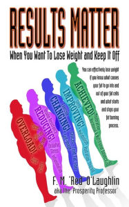 Title: Results Matter When You Want To Lose Weight and Keep It Off, Author: Red O'laughlin