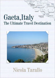 Title: Gaeta, Italy : The Ultimate Travel Destination, Author: Nicola Tarallo