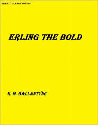 Title: Erling the Bold ( with Footnotes) by R. M. Ballantyne, Author: R. M. Ballantyne
