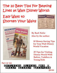 Title: The 10 Best Tips For Beating Lines at Walt Disney World: Easy Ways to Shorten Your Waits, Author: Barbara Nefer