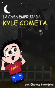 Title: Kyle Cometa: La Casa Embrujada, Author: GISYERG BERMÚDEZ