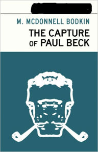 Title: The Capture of Paul Beck: A Mystery and Detective Classic By M. McDonnell Bodkin! AAA+++, Author: M. McDonnell Bodkin