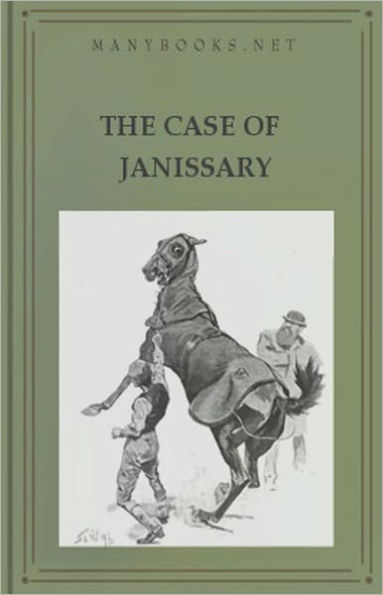 The Case of Janissary: A Short Story, Mystery/Detective Classic By Arthur Morrison! AAA+++