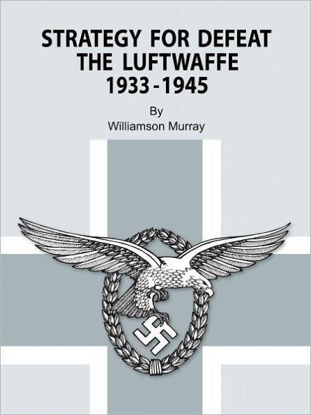 Strategy for Defeat the Luftwaffe 1933 - 1945