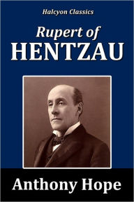 Title: Rupert of Hentzau by Anthony Hope [Prisoner of Zenda Series #2], Author: Anthony Hope