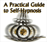 Title: A Practical Guide to Self-Hypnosis (Illustrated), Author: Melvin Powers