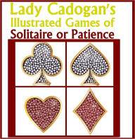 Title: Lady Cadogan's Illustrated Games of Solitaire or Patience (Illustrated), Author: Lady Adelaide Cadogan