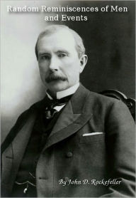 Title: Random Reminiscences of Men and Events, Author: John D. Rockefeller