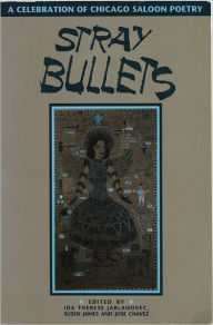 Title: Stray Bullets: A Celebration of Chicago Saloon Poetry, Author: Ida Jablanovec