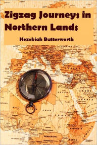 Title: Zigzag Journeys in Northern Lands (Illustrated), Author: Hezekiah Butterworth