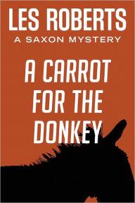 Title: A Carrot for the Donkey: A Saxon Mystery (#3), Author: Les Roberts