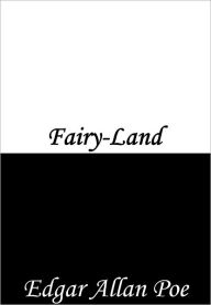 Title: Fairy-Land, Author: Edgar Allan Poe