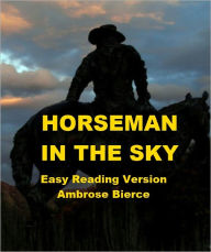 Title: A Horseman in the Sky - Easy Reading Version, Author: Ambrose Bierce