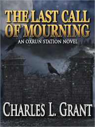Title: The Last Call of Mourning - An Oxrun Station Novel, Author: Charles L. Grant