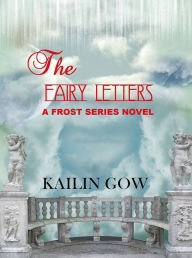 Title: The Fairy Letters: A FROST Series(TM) Novel, Author: Kailin Gow