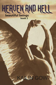 Title: Heaven and Hell (Beautiful Beings #2), Author: Kailin Gow