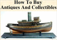 Title: How To Buy Antiques And Collectibles: There is no reason you can not benefit and profit beyond your wildest imagination by knowing some of the tricks of the trade that are known by most antique and collectible dealers., Author: eBook4Life