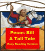 Pecos Bill - A Tall Tale - Easy Reading Version