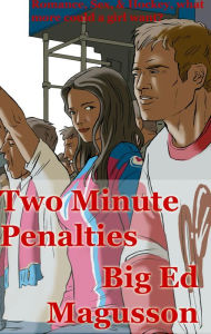 Title: Two Minute Penalties, Author: Big Ed Magusson