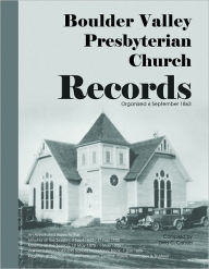 Title: Boulder Valley Presbyterian Church Records 1863-1900: An Annotated Index, Author: Dina C Carson