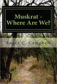 Title: Muskrat - Where Are We?, Author: Roger C. Campbell