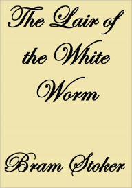 Title: THE LAIR OF THE WHITE WORM, Author: Bram Stoker