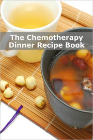 Title: The Chemotherapy Dinner Recipe Book: 70+ Quick and Dinner Recipes for Patients Undergoing Chemotherapy, Author: Minute Help Guides