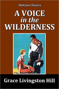 Title: A Voice in the Wilderness by Grace Livingston Hill, Author: Grace Livingston Hill