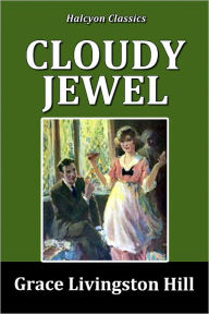 Title: Cloudy Jewel by Grace Livingston Hill, Author: Grace Livingston Hill