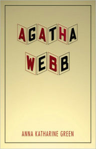 Title: Agatha Webb: A Mystery/Detective, Fiction and Literature Classic By Anna Katharine Green! AAA+++, Author: Anna Katharine Green