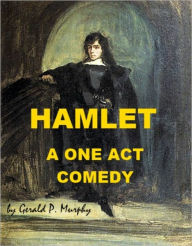 Title: Hamlet - A One Act Comedy, Author: Gerald Murphy