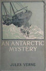 An Antarctic Mystery or, The Sphinx of the Ice Fields: An Adventure, Mystery/Detective Classic By Jules Verne! AAA+++