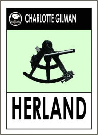 Title: HERLAND by Charlotte Perkins Gilman, Author: Charlotte Perkins Gilman